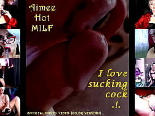 &quot_Aimee Hot MILF&quot_ - I love sucking cock .!. )) (official video, color version)